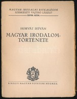 Horvath Istvan: Magyar Irodalom Toertenete. Magyar Irodalmi Ritkasagok 28. Sz. Bp.,(1934), Kiralyi Magyar Egyetemi Nyomd - Unclassified