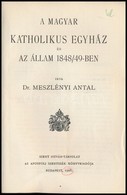 Dr. Meszlenyi Antal: A Magyar Katholikus Egyhaz Es Az Allam 1848/49-ben. Szent Istvan Koenyvek 58. Bp,  1928, Szent Istv - Unclassified