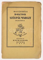 Balazs Bela: Doktor Szelpal Margit. Tragedia Harom Felvonasban. Gyoma, 1918, Kner Izidor. Masodik Kiadas. Kiadoi Szakado - Unclassified