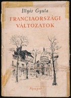 Illyes Gyula: Franciaorszagi Valtozatok. Bp., 1947, Nyugat. Kiadoi Papirkoetes, Viseltes Papirboritoval, De Beluel Jo Al - Unclassified