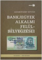 Adamovszky Istvan: Bankjegyek Alkalmi Feluelbelyegzesei. Budapest, 2009. Uj Allapotban. - Non Classés