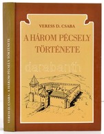 Veress D. Csaba: A Három Pécsely Története. A Község Története A Magyar Honfoglalástól Napjainkig. Veszprém Megyei Levél - Ohne Zuordnung