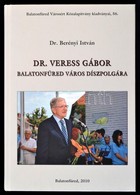 Dr. Berényi István: Prof. Dr. Veress Gábor Balatonfüred Város Díszpolgára. Balatonfüred Városért Közalapítvány Kiadványa - Ohne Zuordnung