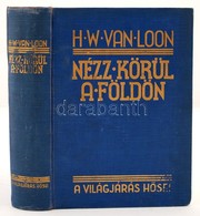 H.W. Van Loon: Nézz Körül A Földön. A Földrajz Kistükre. A Szerz? Színes és Egyszín? Rajzaival. Fordította Havas József. - Ohne Zuordnung