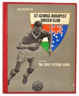 Dettre, Andrew: The First 15 Years Of St. George Budapest (1957-1972). Alexandria NSW, é. N., Atlas Printery. Vászonköté - Ohne Zuordnung