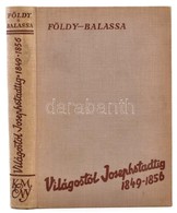 Földy János: Világostól Josephstadtig. 1849-1856. Földy János Naplótöredékeib?l Közreadta Balassa Imre. Bp, 1939, Kir. M - Zonder Classificatie