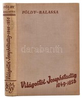 Földy János: Világostól Josephstadtig. 1849-1856. Földy János Naplótöredékeib?l Közreadta Balassa Imre. Bp, 1939, Kir. M - Unclassified