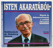 Isten Akaratából... Találkozások Dr. Habsburg Ottóval. Képek és Dokumentumok A Családi Albumból. Bokor Péter és Hanák Gá - Non Classificati