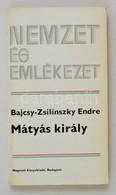 Bajcsy-Zsilinszky Endre: Mátyás Király. Nemzet és Emlékezet. Bp.,1983, Magvet?. Második Kiadás. Kiadói Papírkötés. - Non Classificati