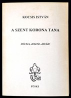 Kocsis István: A Szent Korona Tana. Múltja, Jelene, Jöv?je. Bp., 1996, Püski. Második, Javított és B?vített Kiadás. Kiad - Zonder Classificatie