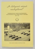 'A Dolgozó Népet Szolgálom!' Forráskiadvány A Magyar Néphadsereg Hadtörténelmi Levéltárban ?rzött Irataiból 1957-1972. H - Non Classés