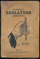 Gyakorlati Távlattan (perspektíva.) Összeállította: Haba Ferenc. Beregszász, 1933, Kálvin Nyomda, 84+2 P. Szövegközti Ra - Unclassified
