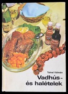 Tolnai Kálmán: Vadhús- és Halételek. Bp.,1983, Népszava. Kiadói Kartonált Papírkötés, Kissé Kopott Borítóval. - Non Classés