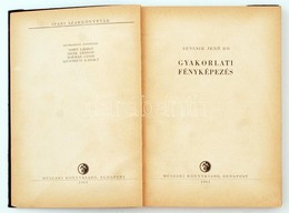 Sevcsik Jen?: Gyakorlati Fényképezés. Bp., 1963, M?szaki Könyvkiadó. Papírkötésben, Jó állapotban. - Non Classificati