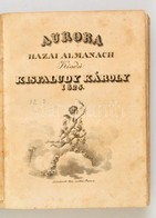 Auróra. Hazai Almanach. Kiadá: Kisfaludy Károly.  Buda, 1825. Kir. M. Universitas.] 1 Rézm. Díszcímlap + IV + 3-316 + [2 - Non Classificati
