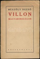 Mészöly Dezs?: Villon Magyarországon. Bp.,(1942), Rózsavölgyi, (Szabadka, Keresztény Sajtószövetkezet-ny.), 96 P. Kiadói - Zonder Classificatie