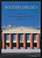 Docendo Discmus. Tanítva Tanulunk. A 100 éves Könyves Kálmán Gimnázium évkönyve. 1905-2005. Bp., 2005, Könyves Kálmán Gi - Zonder Classificatie