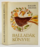 Kallós Zoltán: Balladák Könyve. Él? Erdéliy és Moldvai Magyar Népballadák. Bp., 1977, Magyar Helikon. Kiadói Egészvászon - Zonder Classificatie