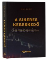 Bence Balázs: A Sikeres Keresked?. Vételi és Eladási Pontok, Stratégiák, T?zsdepszichológia. 2017, Portfolio. Kiadói Kar - Ohne Zuordnung