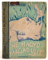 Bengt Berg: Ne Hagyd Magad Ulle! Fordította Varsányi Géza. Török János Rajzaival. Bp.,(1935), Athenaeum. Kiadói Illusztr - Zonder Classificatie