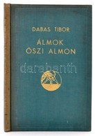 Dabas Tibor: Álmok ?szi álmon. Bp., 1941, M?vészek, Írók és Kutatók Szövetkezete. Kiadói Aranyozott Egészvászon-kötés. J - Zonder Classificatie