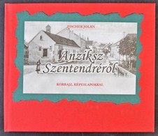 Fischer Jolán: Anziksz Szentendrér?l. Korrajz Képeslapokkal. 2002. 92 Old.  / Postcards From Szentendre. 2002. 92 P. - Zonder Classificatie