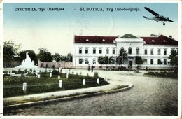 * T2/T3 Szabadka, Subotica; F? Tér, Repül?gép / Trg Oslobodjenja / Main Square, Airplane + 1941 Szabadka Visszatért So.  - Ohne Zuordnung