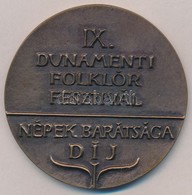 DN 'IX. Dunamenti Folklór Fesztivál - Népek Barátsága Díj' Br Díjplakett (83mm) T:2 - Zonder Classificatie