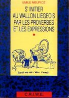 (LIEGE) « S’initier Au Wallon LIEGEOIS Par Les Proverbes Et Les Expressions» MEURICE, E. – Ed. C.R.I.W.E. (1994) - Belgium