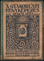 Szakál Géza: A Gyakorlati Fényképezés. Kézikönyv Kezd? és Haladottabb Amat?röknek. Útmutató A M?vészi Fényképezés Elsajá - Sonstige & Ohne Zuordnung