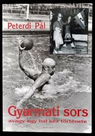 Peterdi Pál: Gyarmati Sors Avagy Egy Bal Kéz Története. Lakitelek,2005, Antológia Kiadó. Kiadói Papírkötés. Gyarmati Dez - Non Classés