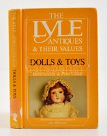 The Lyle Antiques & Their Values. Dolls & Toys. Identification & Price Guide. 1988. Kiadó Kartonált Kötés, Kopottas álla - Non Classificati