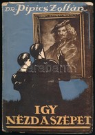 Dr. Pipics Zoltán: Így Nézd A Szépet! 100 Képpel és Haranghy Jen? Rajzaival. Bp.,(1944), Szerz?i Kiadás, (Légrády-ny.),  - Ohne Zuordnung