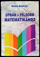 Kósa András: Útban A Fels?bb Matematikához. Bp., (1995), LSI Oktatóközpont. Kiadói Kartonált Papírkötés. Jó állapotban. - Ohne Zuordnung