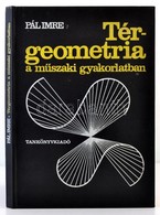 Pál Imre: Térgeometria A M?szaki Gyakoraltban. Bp., 1973, Tankönyvkiadó. Kiadói Egészvászon-kötés. Kiadói M?b?r-kötés. - Unclassified