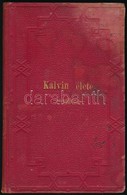 Thelemann Ottó: Kalvin élete. Magyarra átdolgozta: Farkas József. Pest, 1871, Hornyánszky Victor, 1 T.+106+4 P. Korabeli - Unclassified