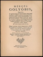 Polgári Gáspár: Mérges Golyóbis Magyarábban Magyar Vitéz Meggyászolására Méltó Mérges Káromkodása -1706 - A Reformáció é - Zonder Classificatie