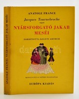 Anatole France: Nyársforgató Jakab Meséi. Keleti Antal Fordító Dedikálásával! Bp. 1958, Európa. 127 P. Hincz Gyula Rajza - Unclassified