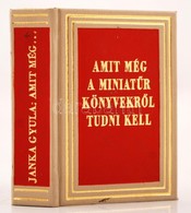 Janka Gyula: Amit Még A Miniat?r Könyvekr?l Tudni Kell.  Bp., 1974, Szépirodalmi Könyvkiadó. Minikönyv, Magyar, Angol, O - Unclassified