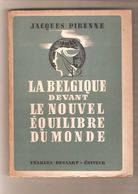 JACQUES PIRENNE - LA BELGIQUE DEVANT LE NOUVEL EQUILIBRE MONDIAL - Charles Bessart Editeur, 1944 - Belgium