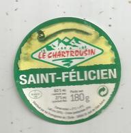étiquette Fromage , SAINT FELICIEN , Le CHARTROUSIN , Fromageries De L'ETOILE,38 , St Just De Claix, Isére - Fromage