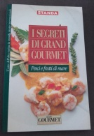 I Segreti Di Grand Gourmet - PESCI E FRUTTI DI MARE - STANDA - Elemond - 1996 - Ottime Condizioni - Casa E Cucina