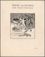 Franz Von Bayros: Der Toilettentisch. (München 1908), 16t. Erotikus Grafikák. 300 Példányban Kiadott, Kereskedemi Forgal - Altri & Non Classificati