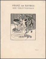 Franz Von Bayros: Der Toilettentisch. (München 1908), 16t. Erotikus Grafikák. 300 Példányban Kiadott, Kereskedemi Forgal - Other & Unclassified