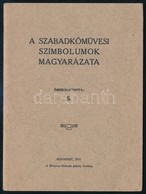 A Szabadk?m?vesi Szimbolumok Magyarázata. Budapest, 1915. Könyves Kálmán Páholy. 21p. - Altri & Non Classificati