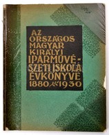 1930 Az Országos Magyar Királyi Iparm?vészeti Iskola Évkönyve 1880-1930. Az Intézet ötvenéves Fennállása Alkalmából. Sze - Unclassified