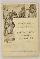 Horváth Elemér-Horváth Mária: Pest-Budáról Szóló Históriák. (Képekkel.) Bp.,1944, Kir. Magyar Egyetemi Nyomda, 212 P. Eg - Zonder Classificatie