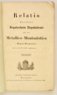 Relatio Excelsae Regnicolaris-deputationis In Re Metallico - Montanistica Regni Hungariae Articulo 9. 1827. Exmissae. /  - Unclassified