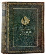 A Százéves Nemzeti Színház. Az 1937/38-as Centenáris év Emlékalbuma. Bp. 1938, Pallas Irodalmi és Nyomdai Rt.,(Pallas-ny - Zonder Classificatie