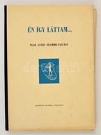 Én így Láttam. Vágó János ólommetszetei. Szeged, 1963/64. Alföldi Nyomda. Székely János, Az El?szót író Névjegyével, Ded - Unclassified